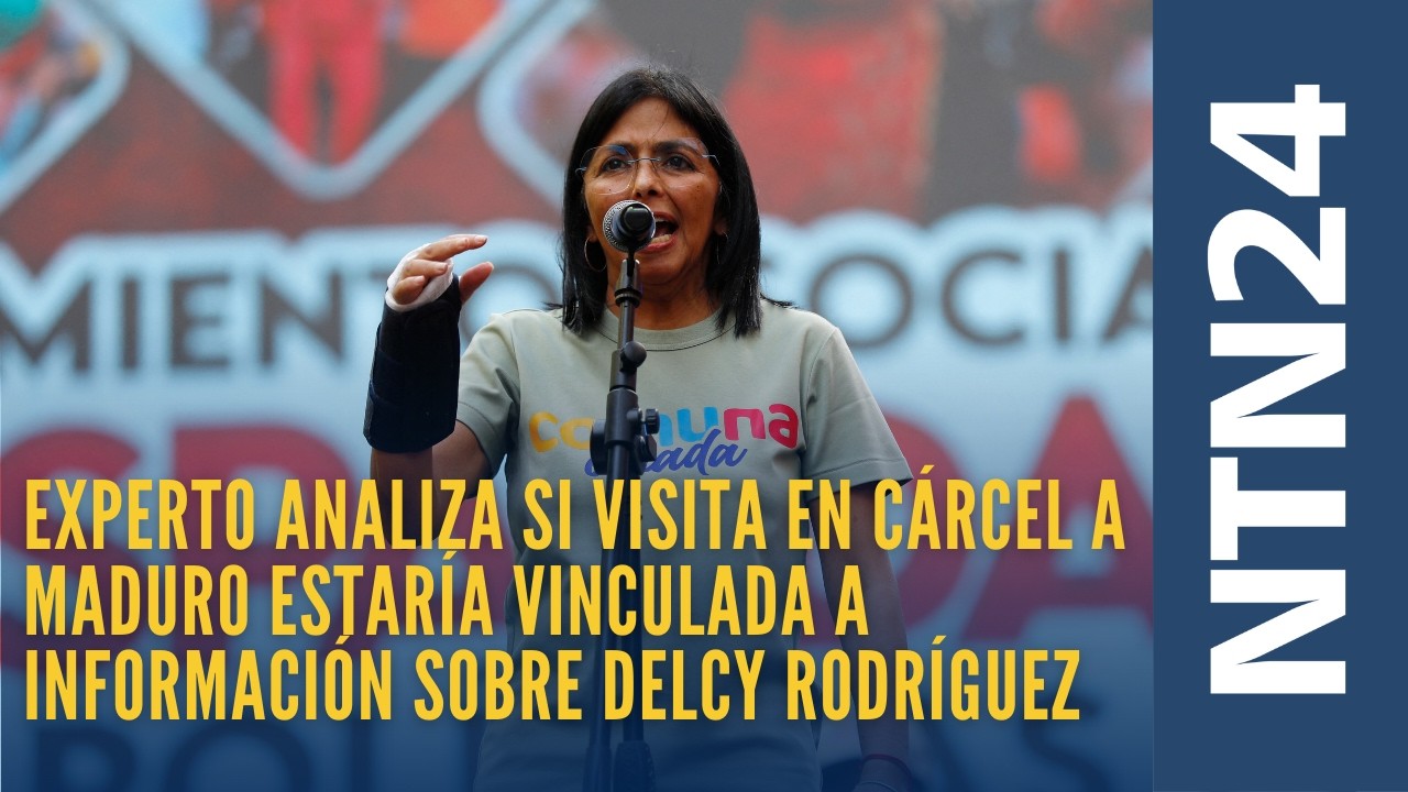 Experto analiza si visita en cárcel a Maduro estaría vinculada a información sobre Delcy Rodríguez