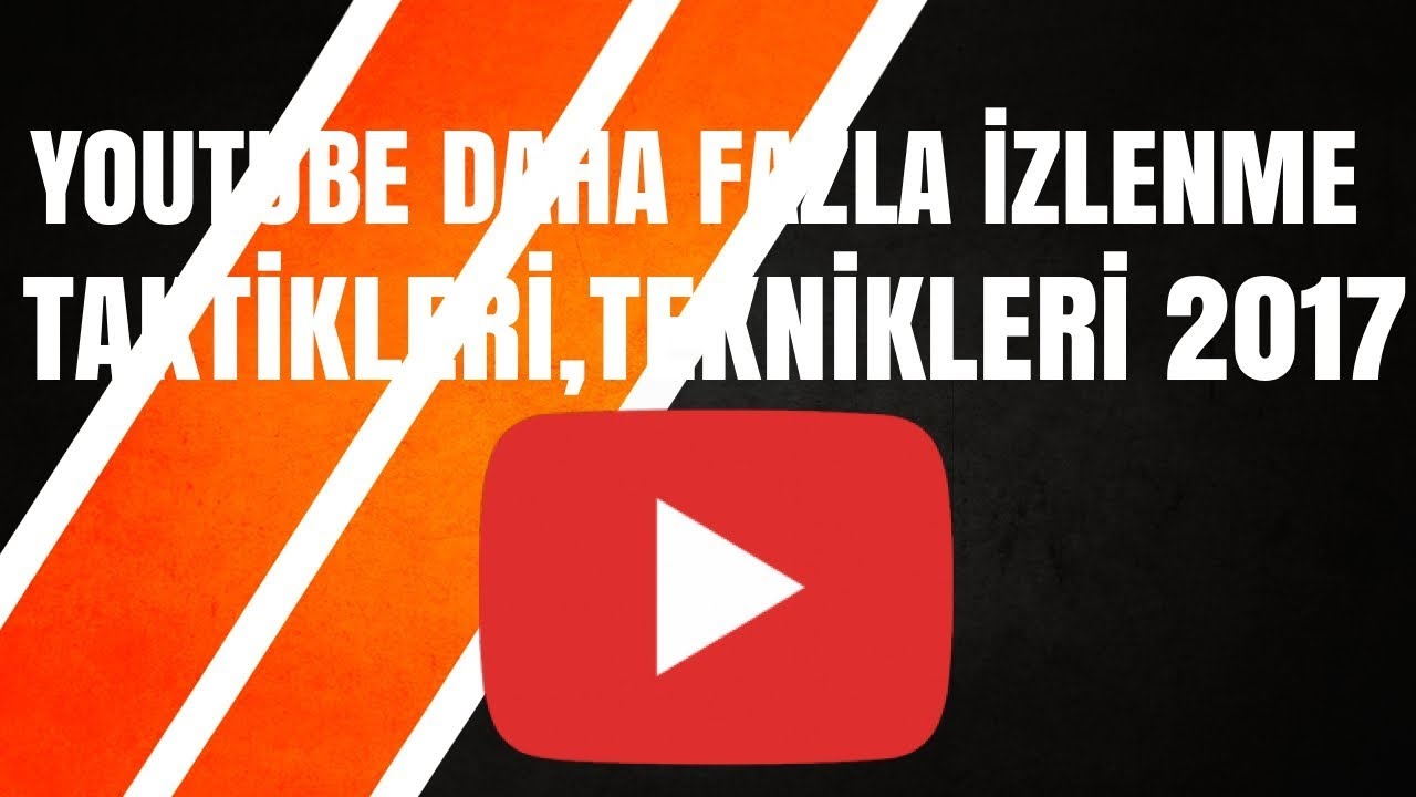 YOUTUBE DAHA FAZLA İZLENME TEKNİKLERİ,TAKTİKLERİ 2017