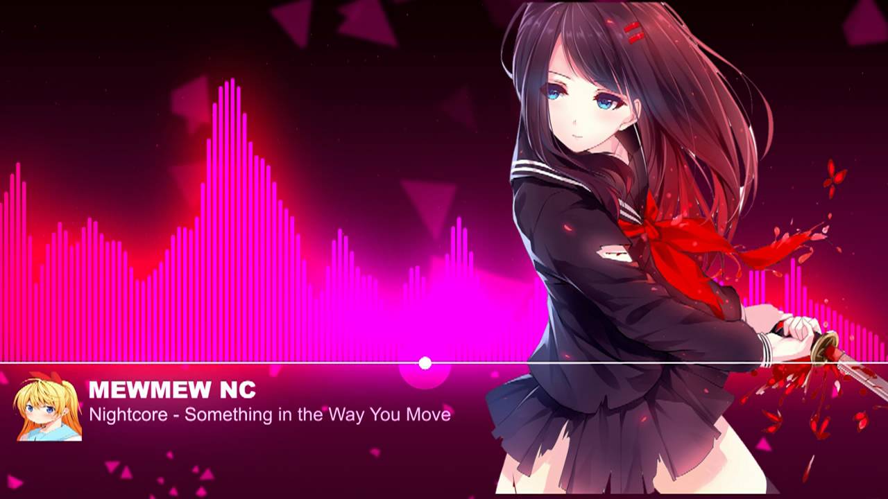 ★ Nightcore - Something in the Way You Move