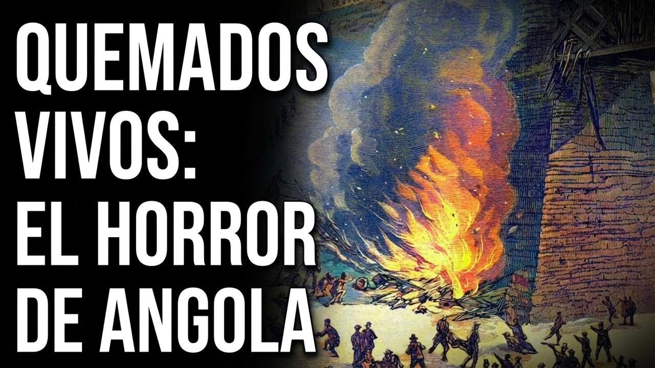 Quemados vivos: El horror de Angola explicado