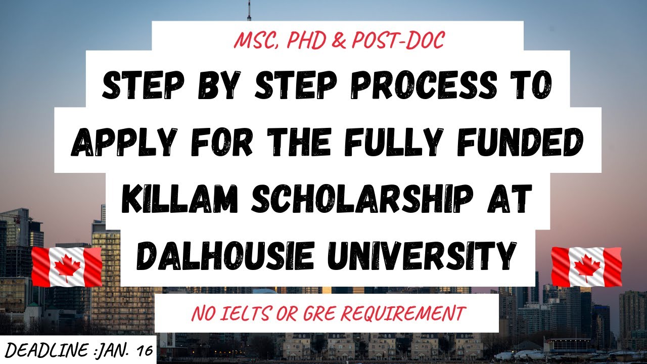 Step By Step Process to Apply for the Fully funded Killam Scholarship |  | Dalhousie University