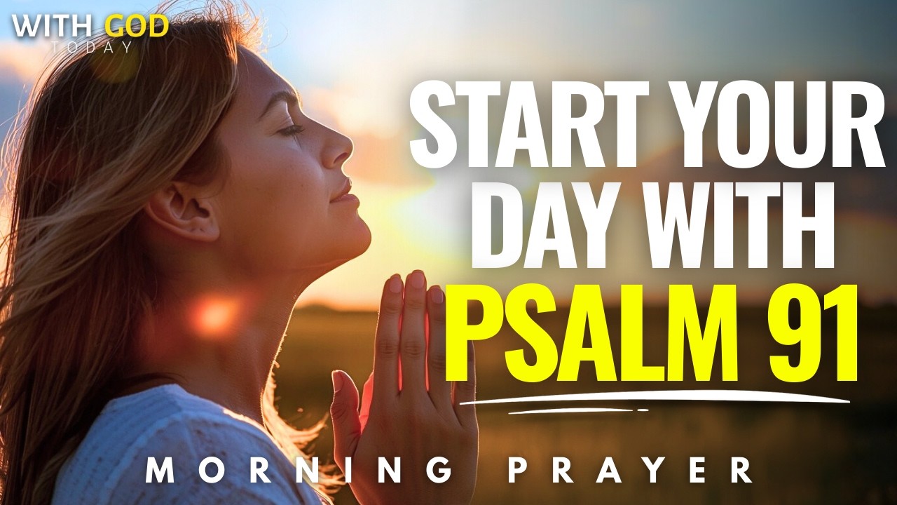 Start Your Day Under God’s Protection with Psalm 91 | Morning Prayer