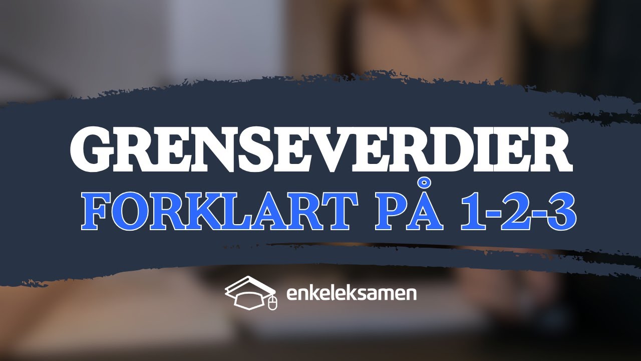 Grenseverdier – EnkelEksamen