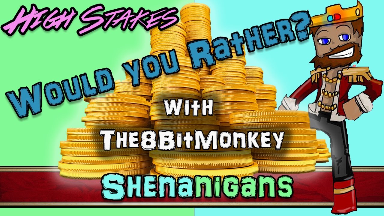 [High Stakes] Would You Rather W/ The8BitMonkey: Shinnanigans