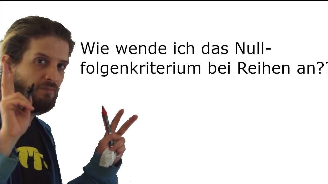 Wie wende ich das Nullfolgenkriterium bei Reihen(Summen) an ?