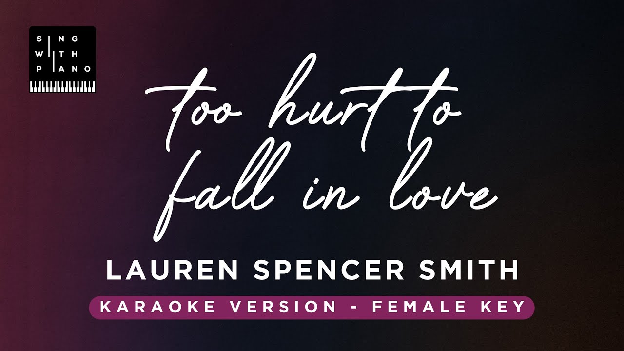 Too hurt to fall in love - Lauren Spencer Smith (Original Key Karaoke) - Piano Instrumental & Lyrics