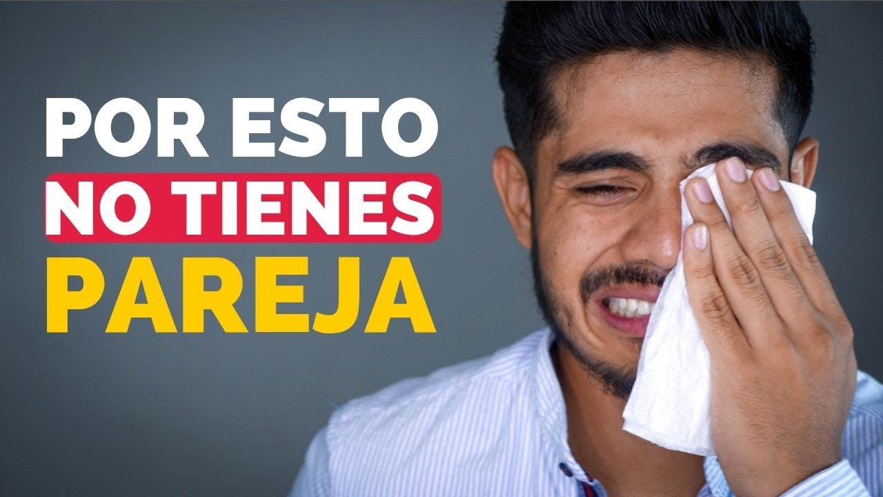 6 Razones Por Las Que No Tienes Pareja