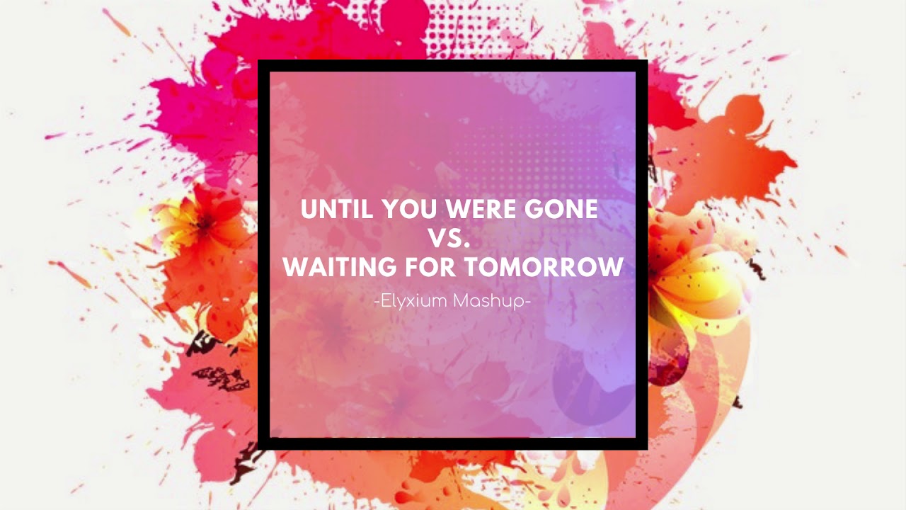 The Chainsmokers vs. Martin Garrix - Until You Were Gone vs. Waiting For Tomorrow (Elyxium Mashup)