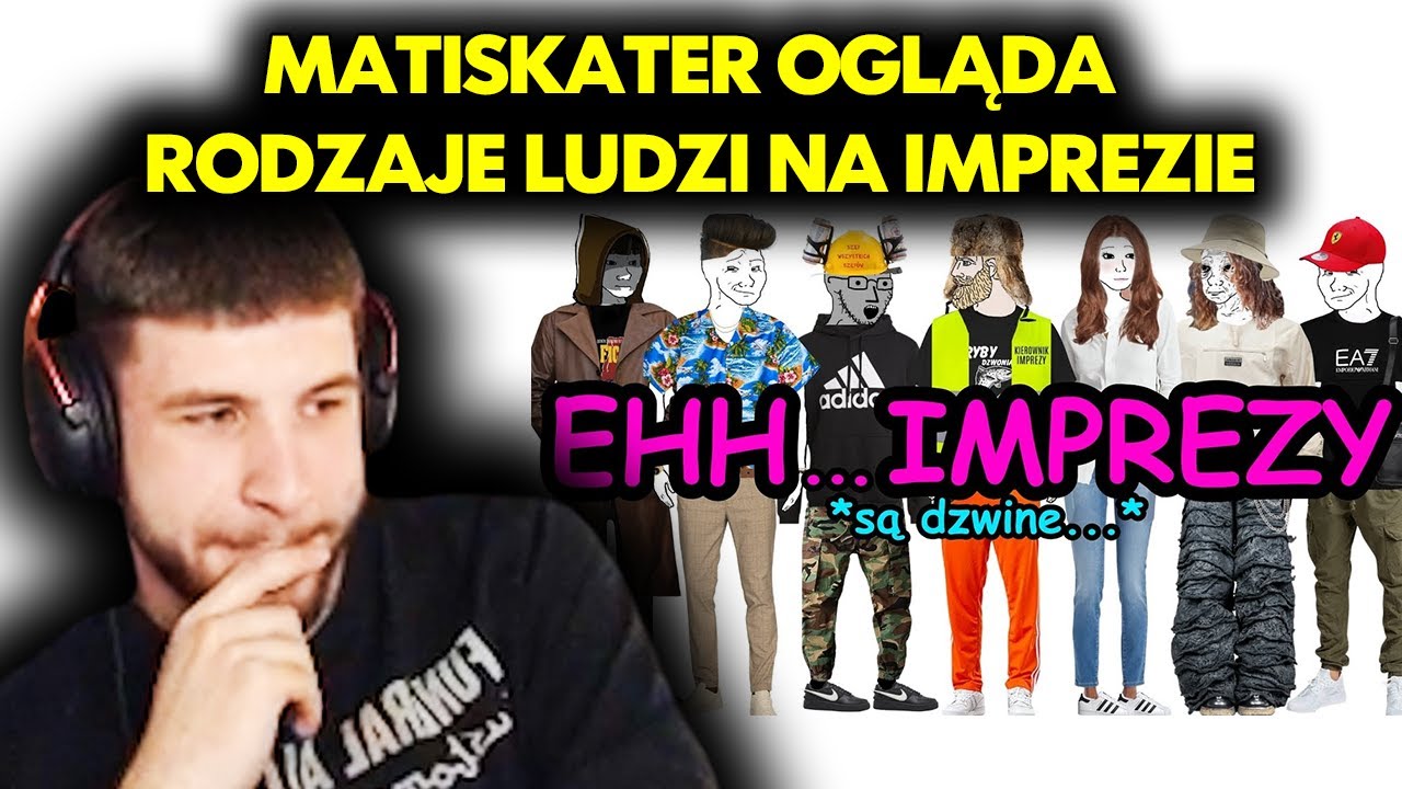 MATISKATER ogląda RODZAJE LUDZI NA IMPREZIE!