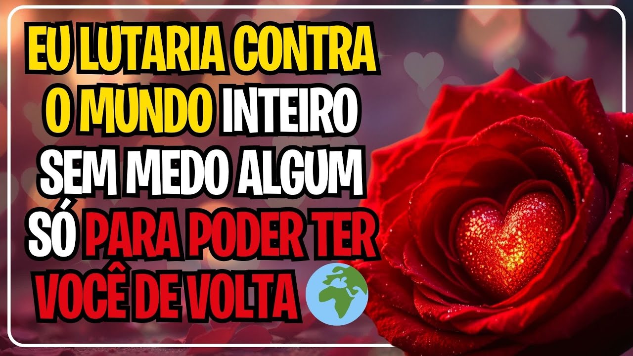 💞EU LUTARIA CONTRA O MUNDO INTEIRO SEM MEDO ALGUM SÓ PARA PODER TER VOCÊ DE VOLTA 🌍