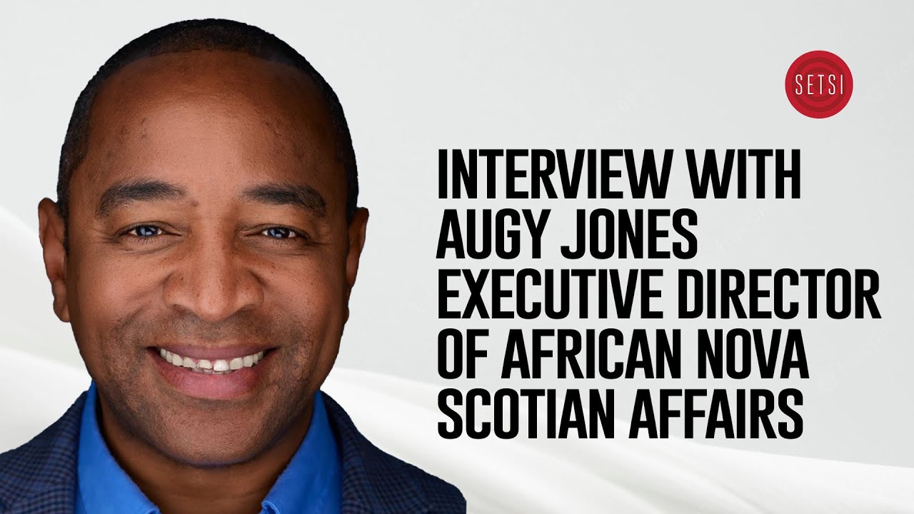 SETSI - INTERVIEW WITH AUGY JONES EXECUTIVE DIRECTOR OF AFRICAN NOVA SCOTIAN AFFAIRS