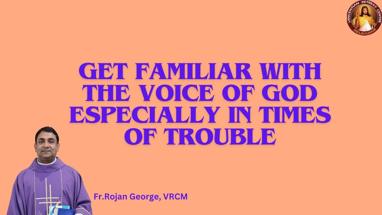 Get familiar with the voice of God especially in times of trouble  ~ Fr Rojan George, VRCM