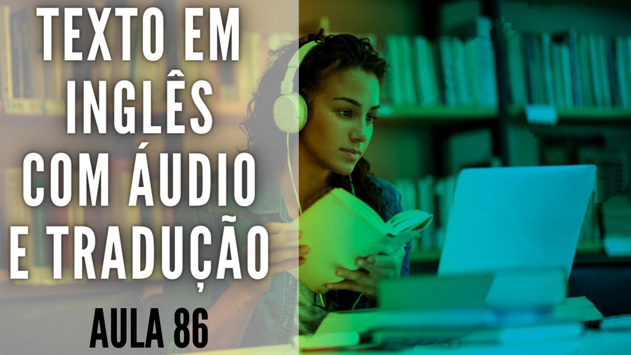 APRENDA INGLÊS COM LEITURA GUIADA - TEXTO EM INGLÊS COM ÁUDIO E TRADUÇÃO #AULA 86