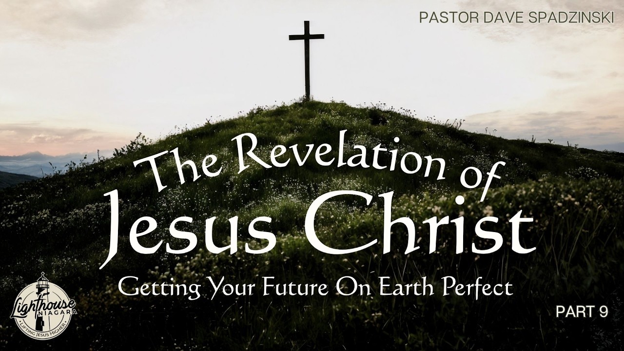 The Revelation Of Jesus Christ: Getting Your Future On Earth Perfect(Part 9)- Pastor Dave Spadzinski
