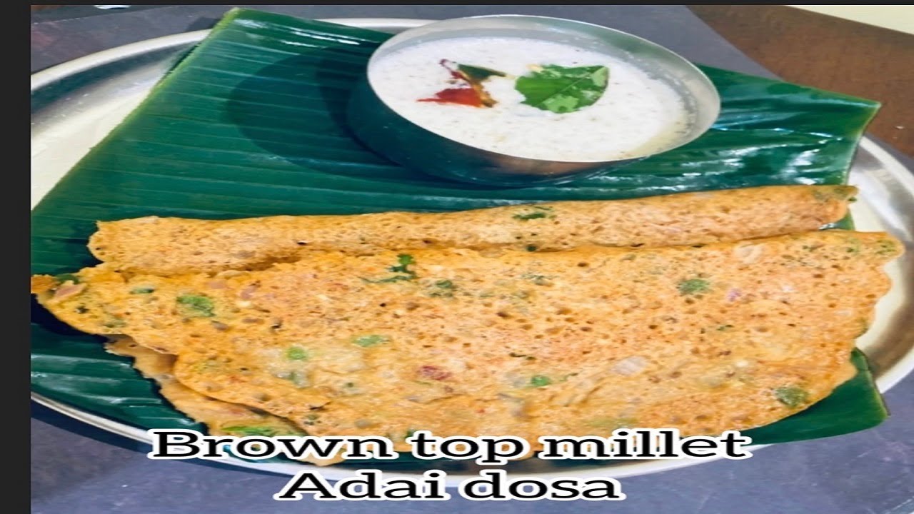 Brown Top Millet Adai Dosa|Healtholic
