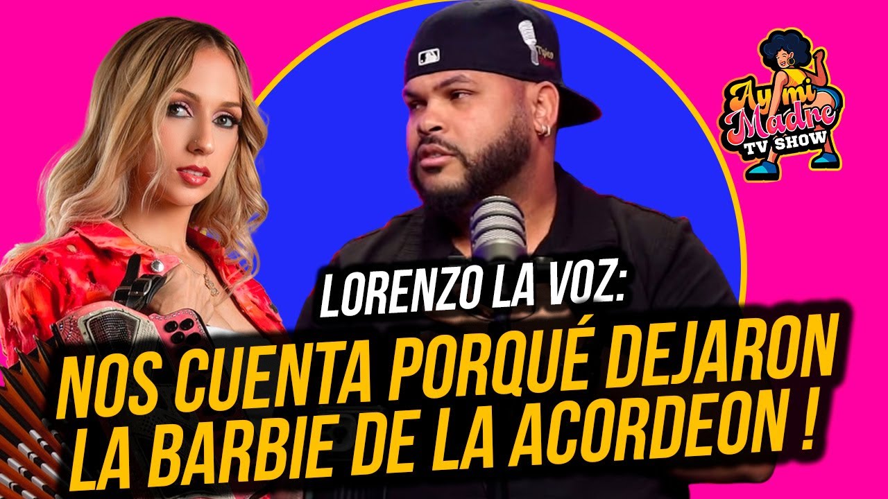 LORENZO LA VOZ: NOS CUENTA PORQUÉ DEJARON LA BARBIE DE LA ACORDEON !