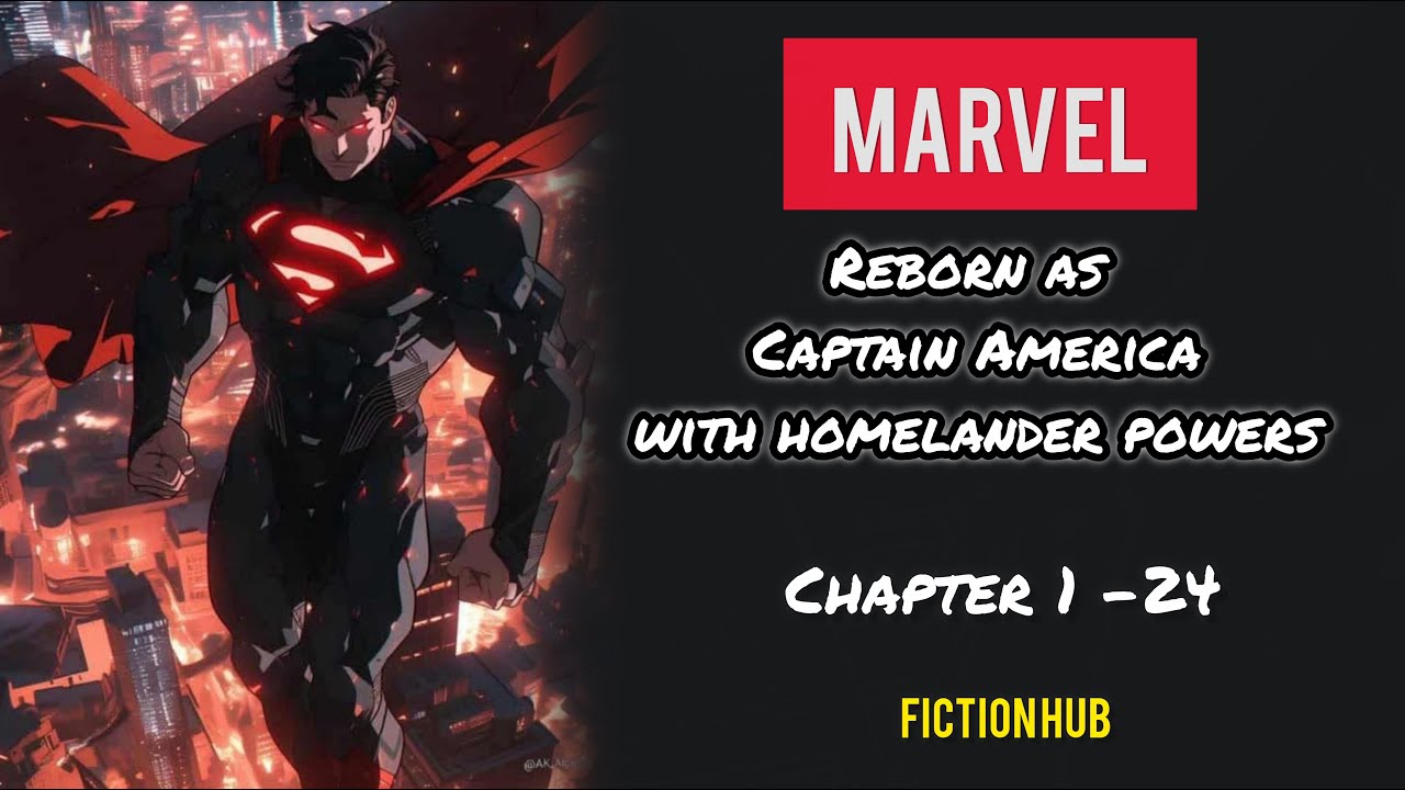 MARVEL: REBORN AS CAPTAIN AMERICA WITH HOMELANDER ABILITIES / ENGLISH / CHP 1-24