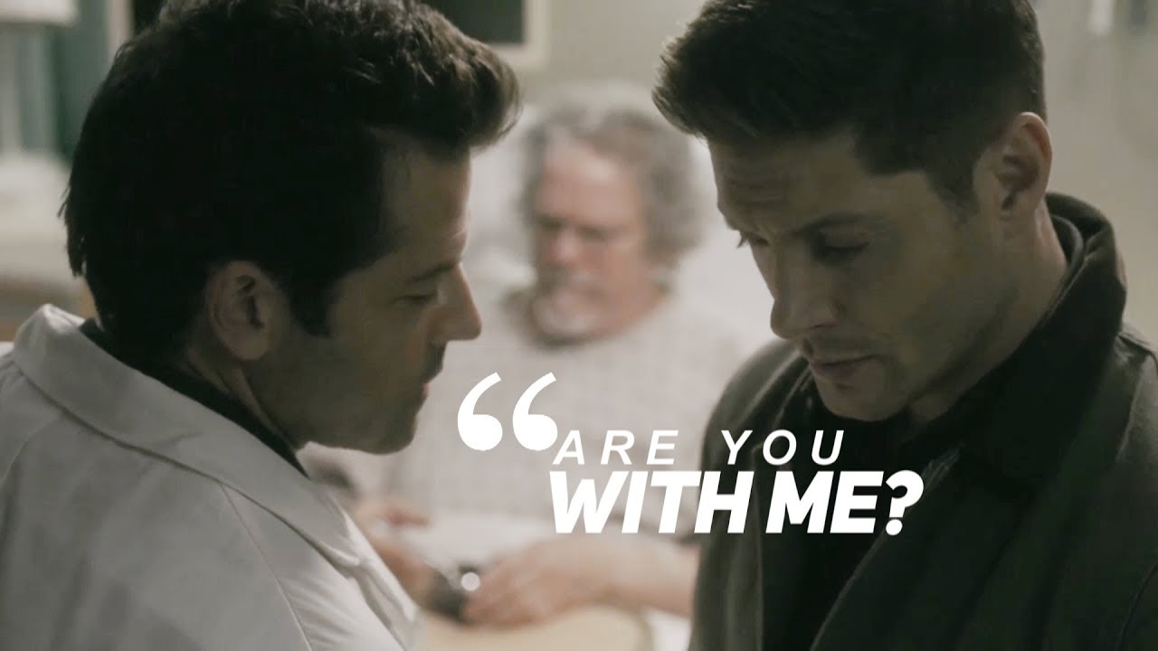 Dean & Castiel — Are you with me? [+S14]