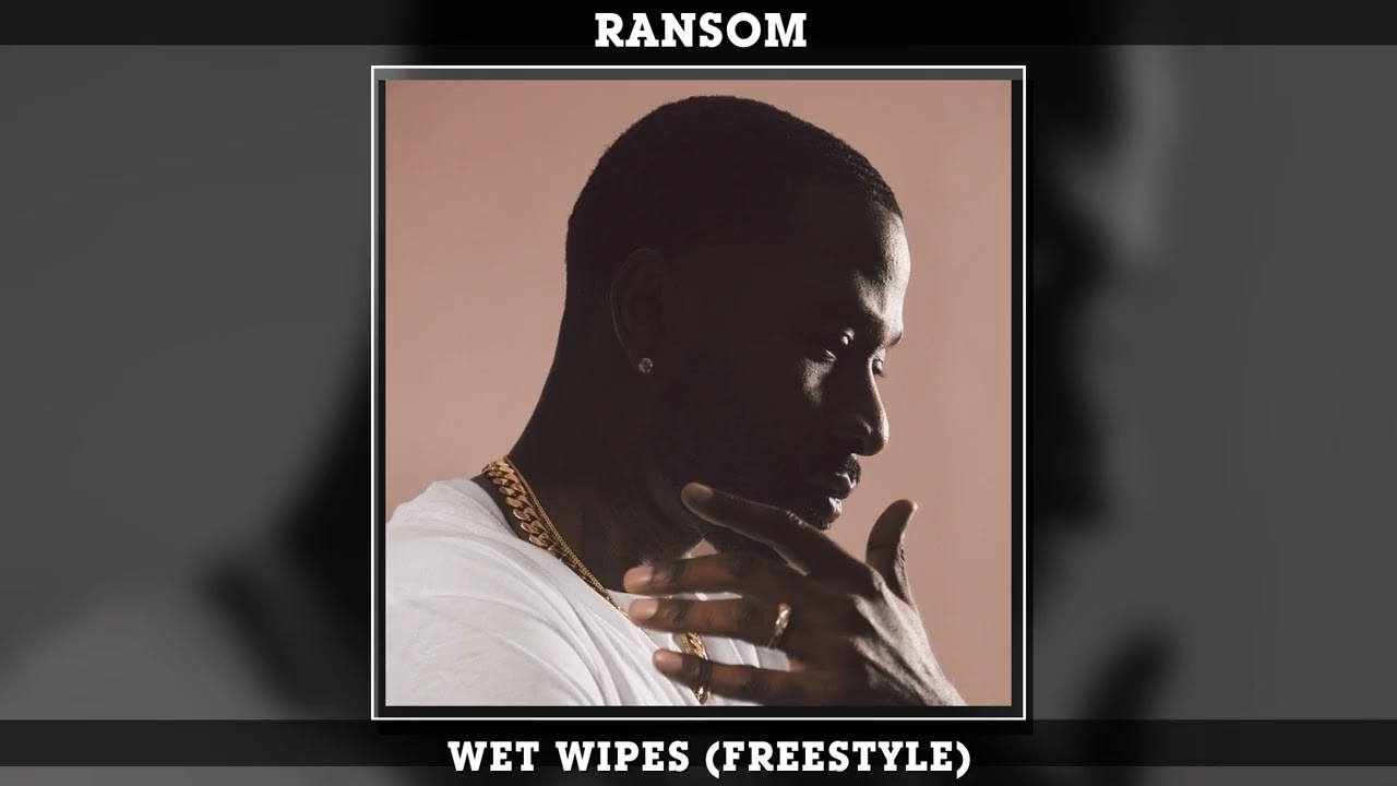 Ransom - Wet Wipes (Freestyle)