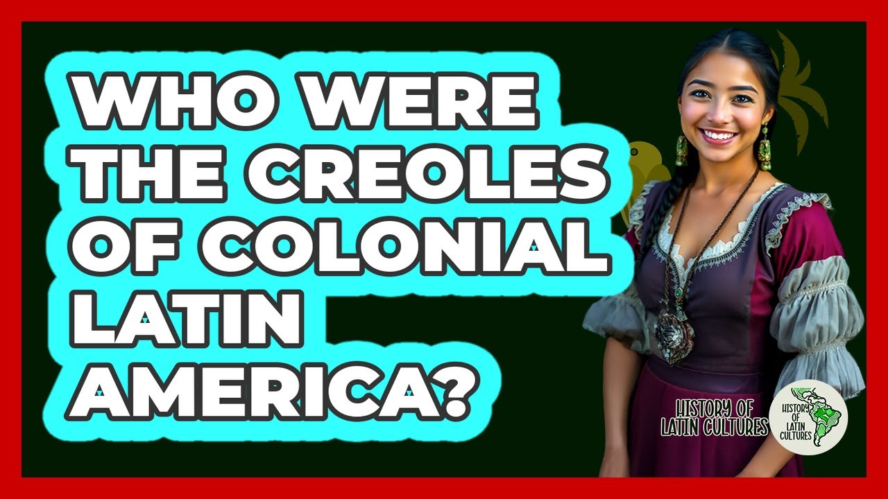 Who Were The Creoles Of Colonial Latin America? - History Of Latin Cultures