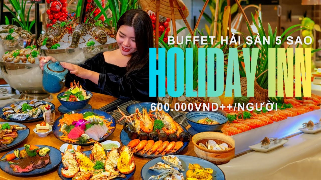 REVIEW BUFFET HẢI SẢN 5 SAO HOLIDAY INN SAIGON RẺ BẤT NGỜ CHỈ TỪ 600K++/NGƯỜI