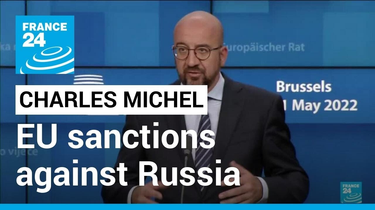 EU sanctions against Russia: EU council president Charles Michel speaks after summit &bull; FRANCE 24