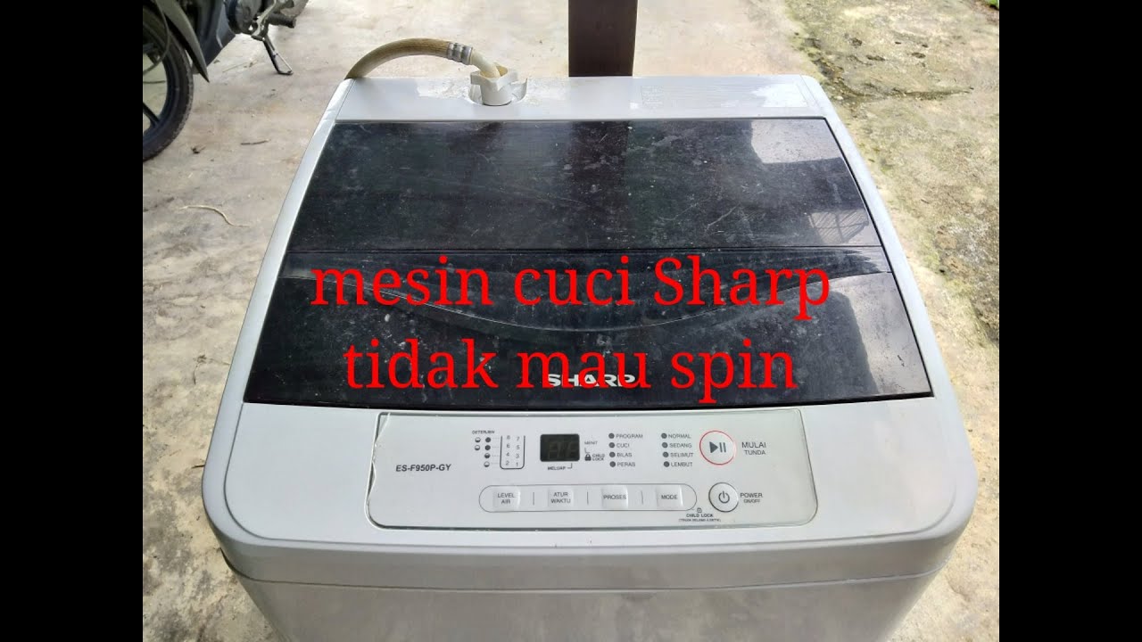Cara service mesin cuci Sharp ES F950P GY tidak mau spin