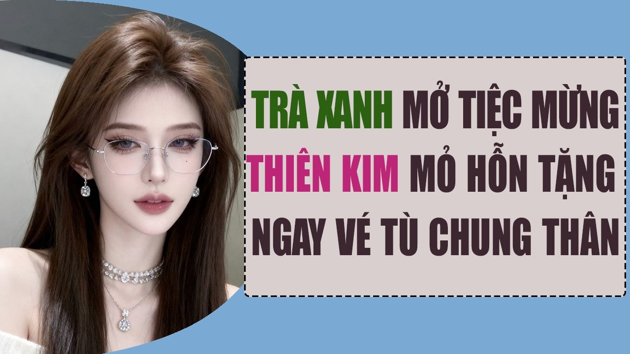 FULL AUDIO | THIÊN KIM Mỏ Hỗn Trừng Trị Mẹ Chồng và Trà Xanh