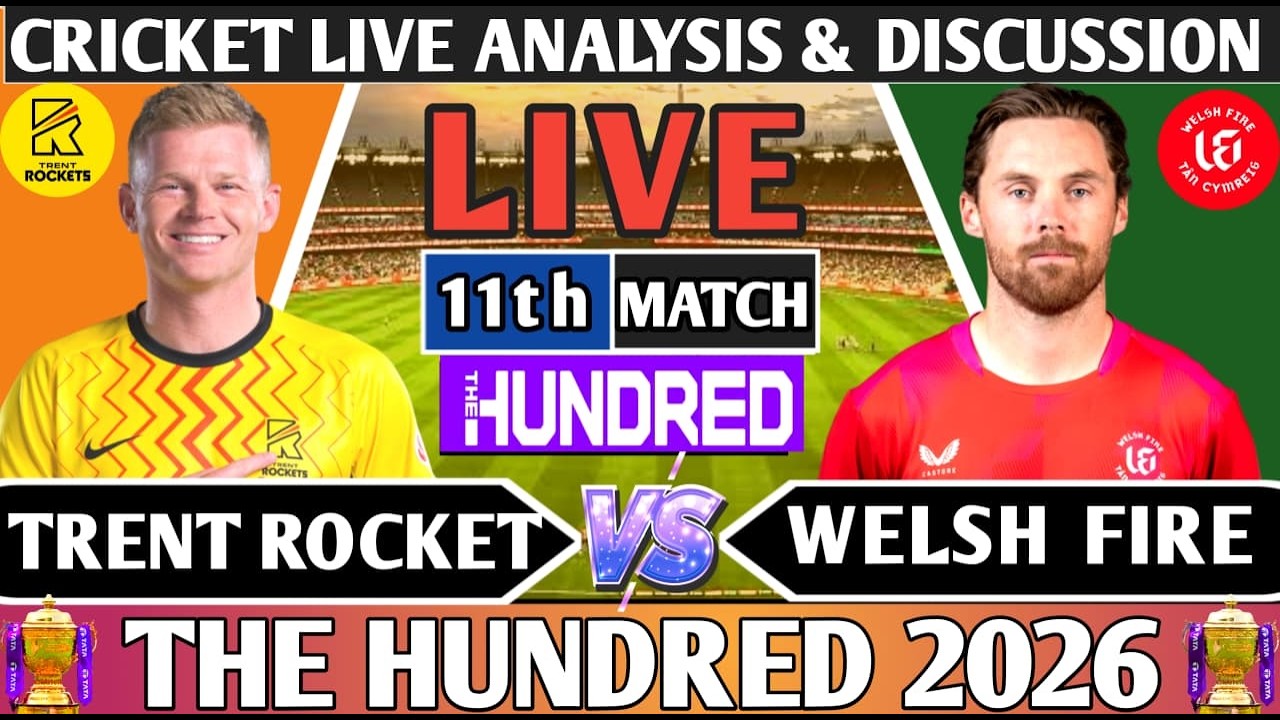 Trent Rocket vs Welsh Fire 11th100B Match ! Live 11th Match Analysis Score & Discussion! TR vs WF