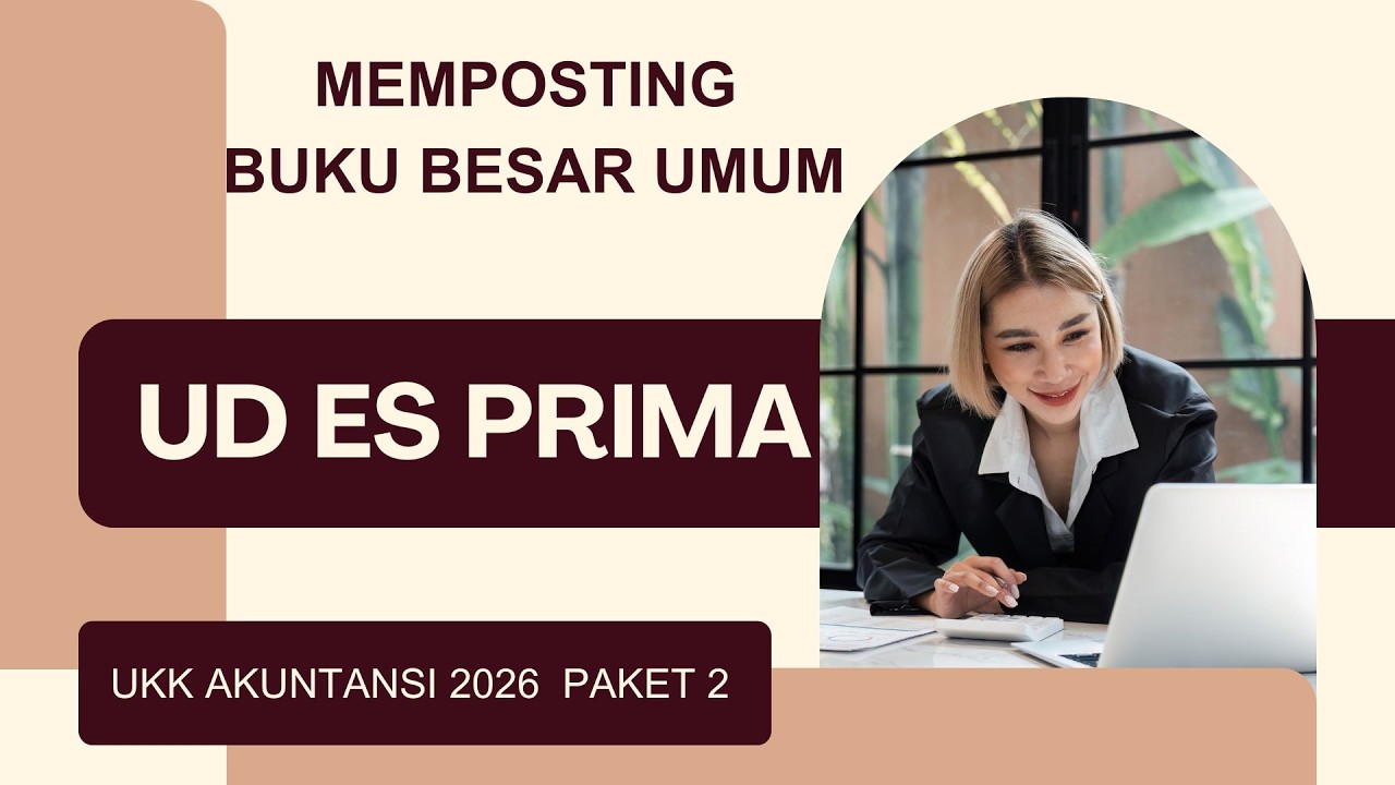 Paket 2 Pembahasan UKK Akuntansi 2026 Posting Buku Besar Umum Pada UD ES Prima