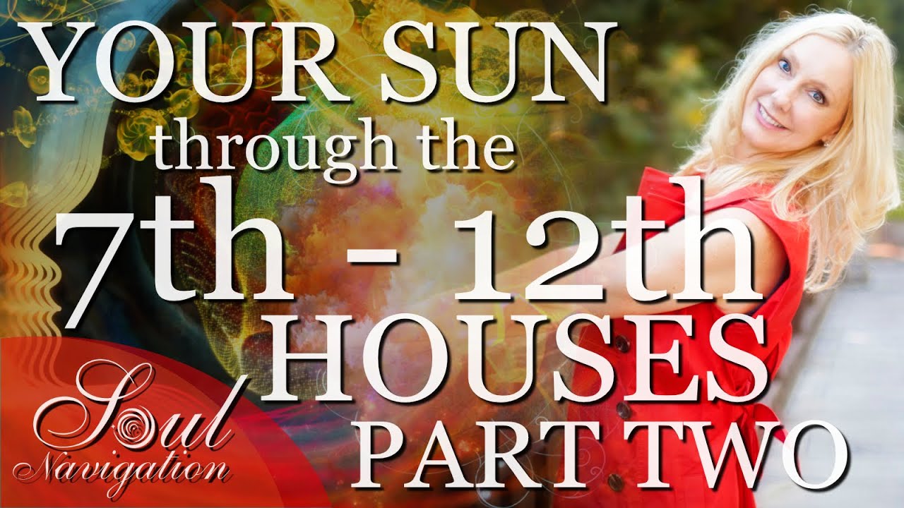 PART TWO: DEEP DIVE! The Sun Through Houses 7-12!