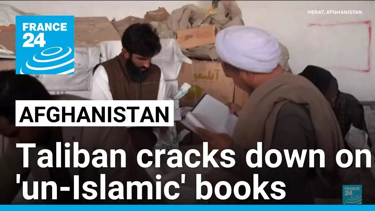 Taliban govt clearing 'un-Islamic' books from Afghanistan shelves &bull; FRANCE 24 English