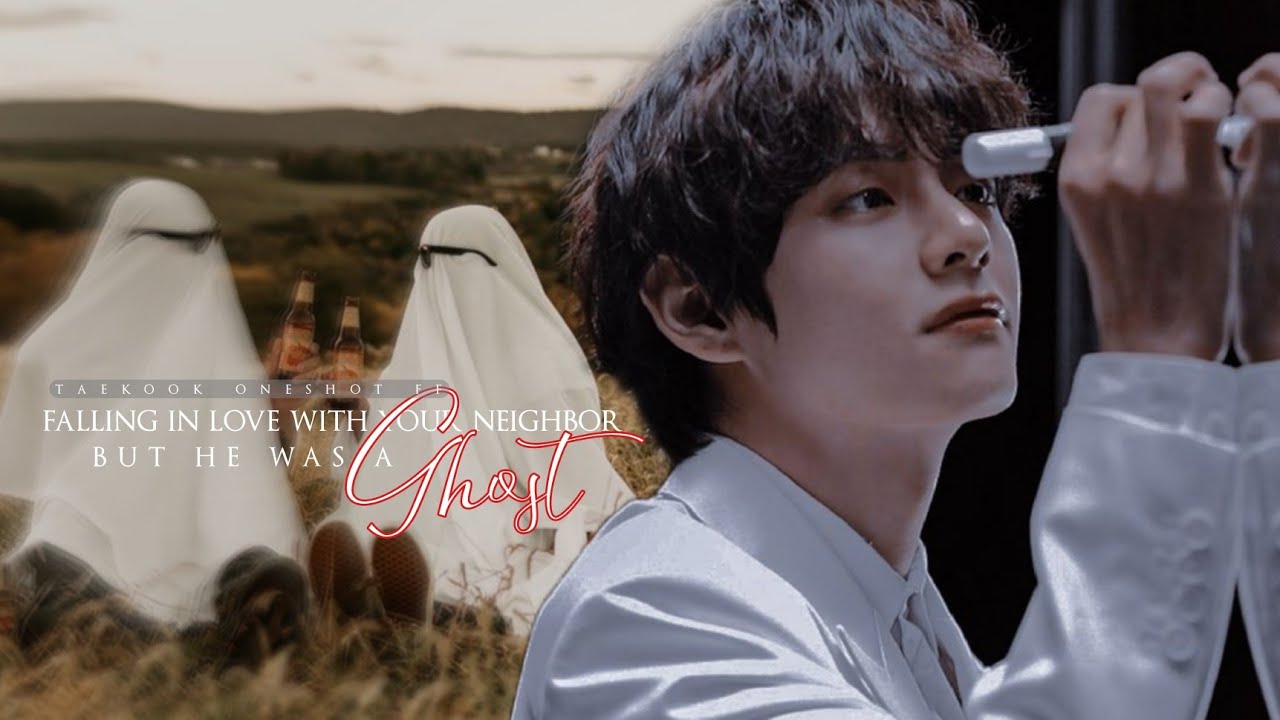 [𝐓𝐚𝐞𝐤𝐨𝐨𝐤 𝐟𝐟 ] 𝐅𝐚𝐥𝐥𝐢𝐧𝐠 𝐢𝐧 𝐥𝐨𝐯𝐞 𝐰𝐢𝐭𝐡 𝐮𝐫 𝐧𝐞𝐢𝐠𝐡𝐛𝐨𝐫 𝐛𝐮𝐭 𝐡𝐞 𝐰𝐚𝐬 𝐚 𝐠𝐡𝐨𝐬𝐭 𝟏/𝟐