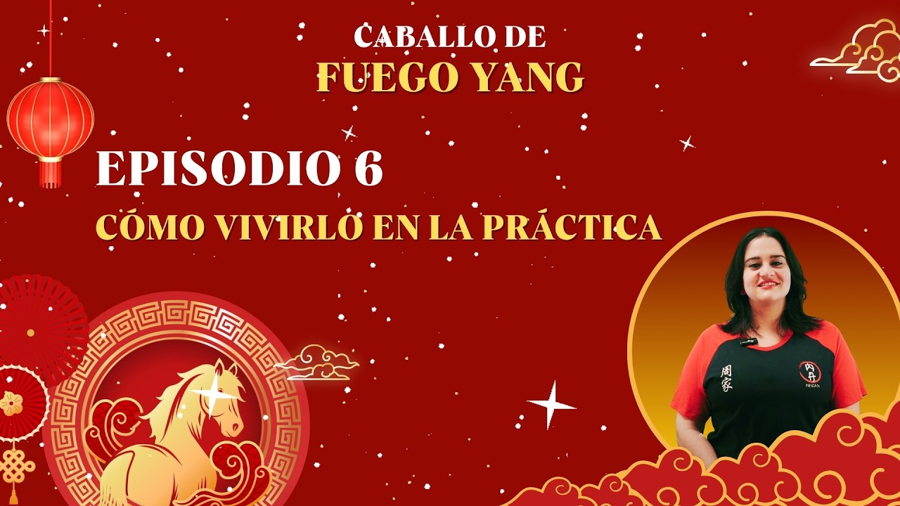 Cómo Vivir el Año del Caballo de Fuego Yang en la Práctica | Parte 6