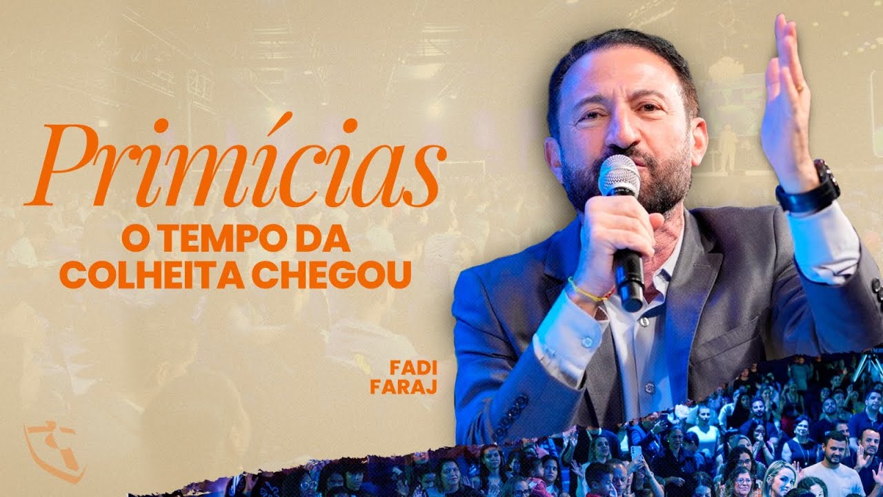 PRIMÍCIAS - O TEMPO DA COLHEITA - AP. FADI FARAJ