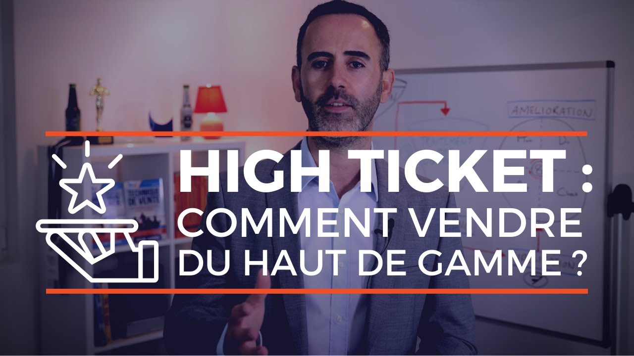 Vente HIGH TICKET : comment vendre une offre premium FACILEMENT ?