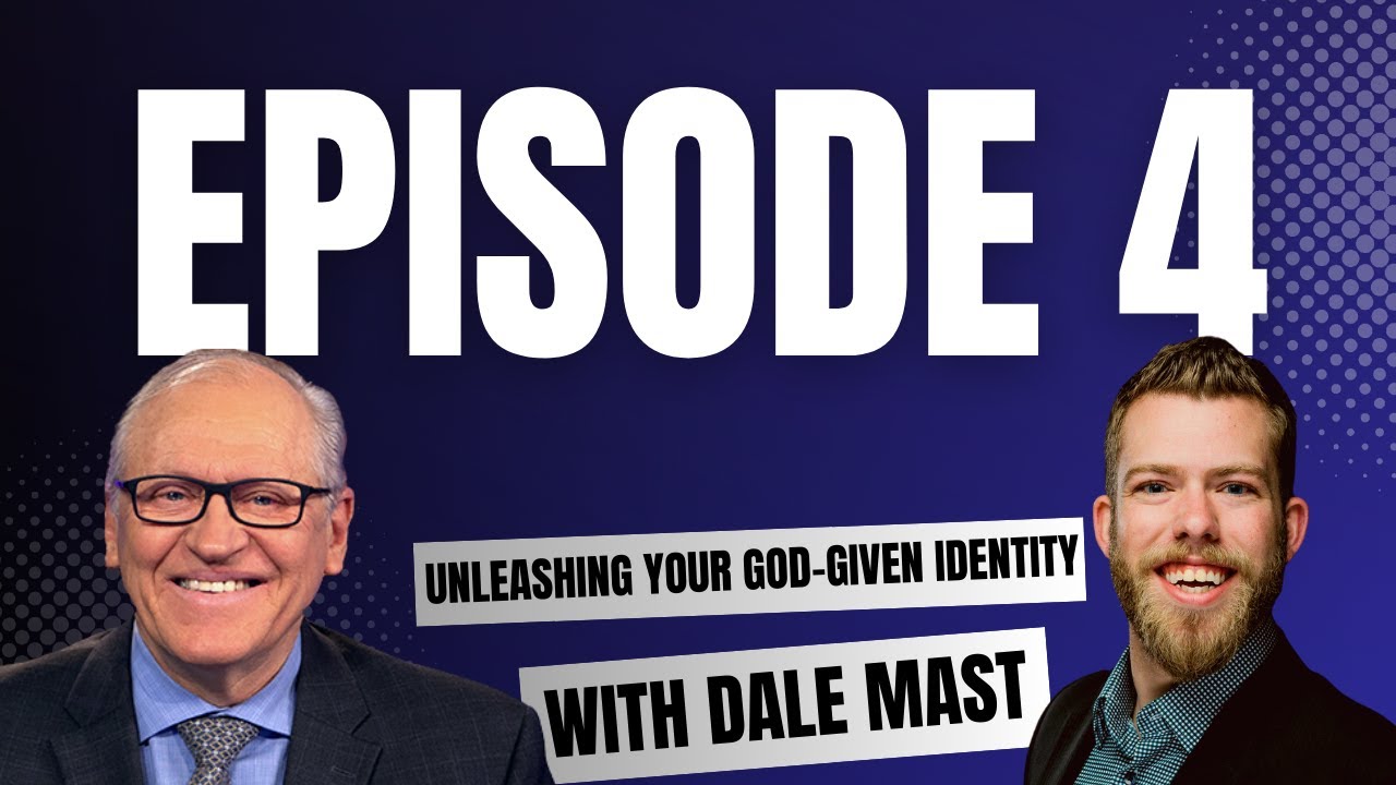 Episode 4: Unleashing Your God-Given Identity with Dale Mast