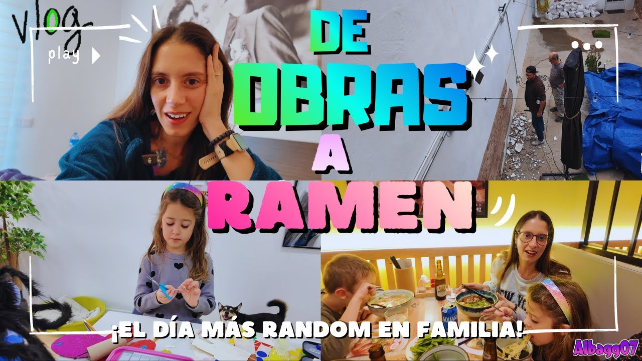 VLOG: De OBRAS a RAMEN&hellip; &iexcl;EL D&Iacute;A M&Aacute;S RANDOM EN FAMILIA! 😱🔥@albagg07