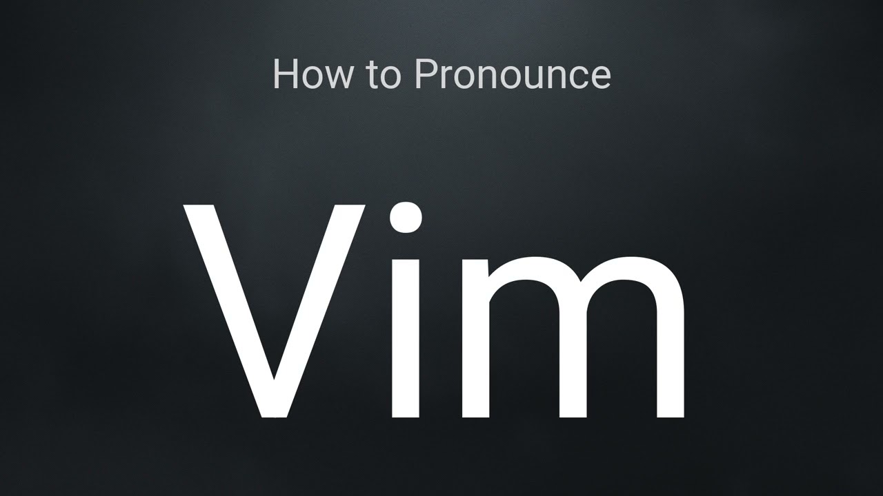 How to Pronounce Vim