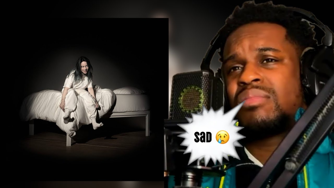 listening to when we all fall asleep, where do we go? by billie eilish for the first time...