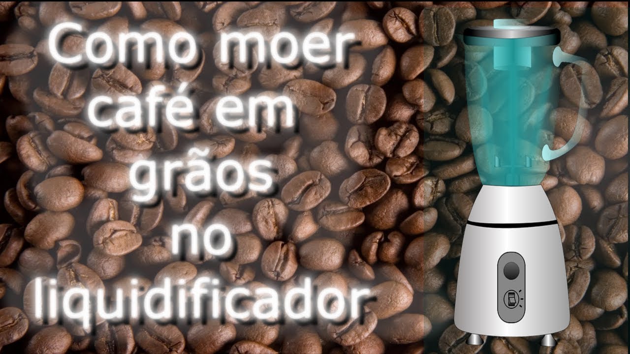 Como moer o grao de cafe no liquidificador