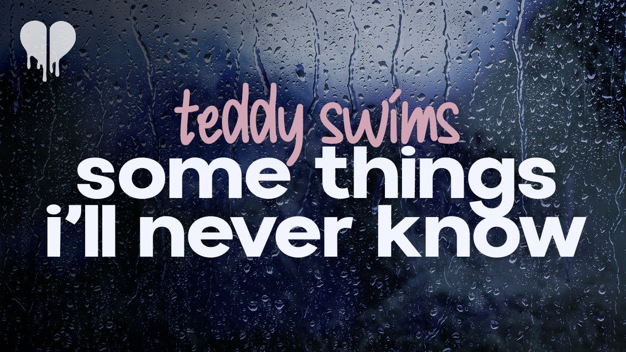 teddy swims - some things i'll never know (lyrics)