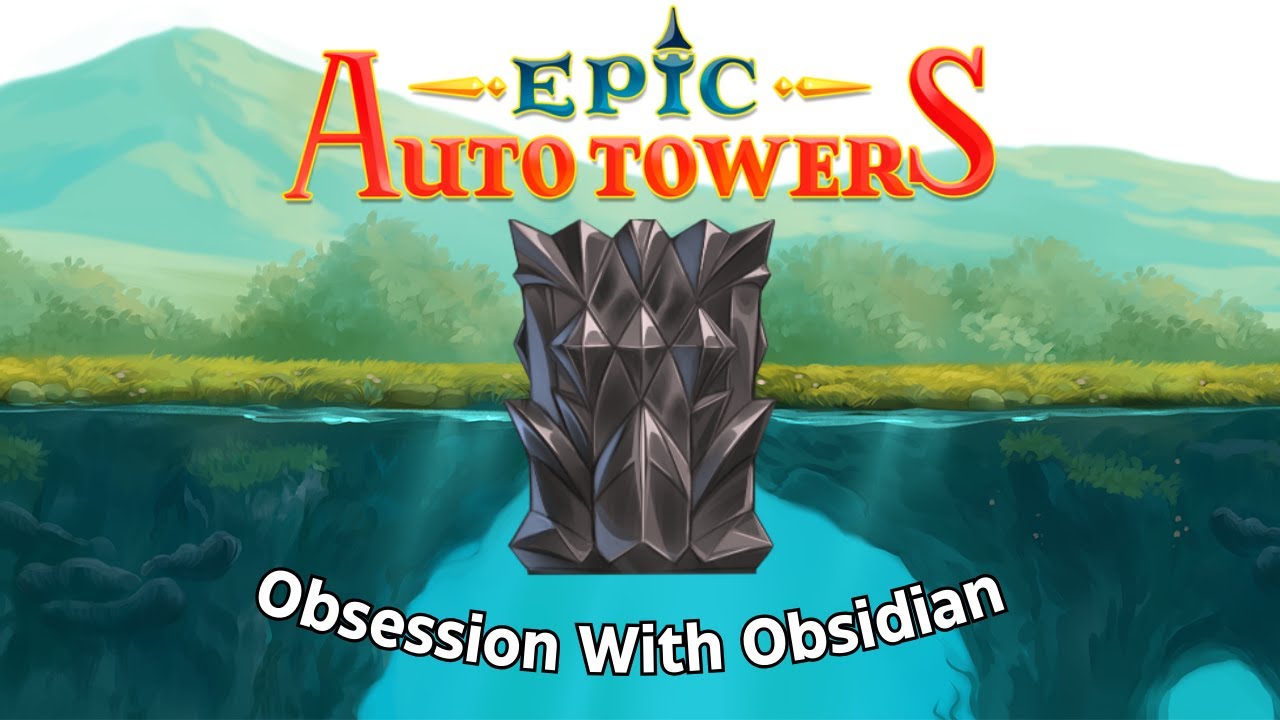 Obsession With Obsidian  | Epic Auto Towers