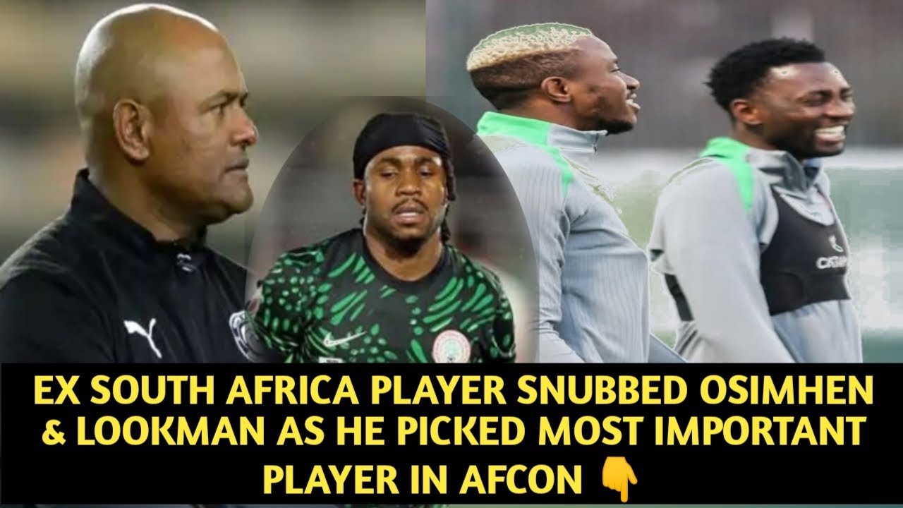 EX SOUTH AFRICA PLAYER SNUBBED OSIMHEN & LOOKMAN AS HE PICKED AFCON IMPORTANT PLAYER 🥱