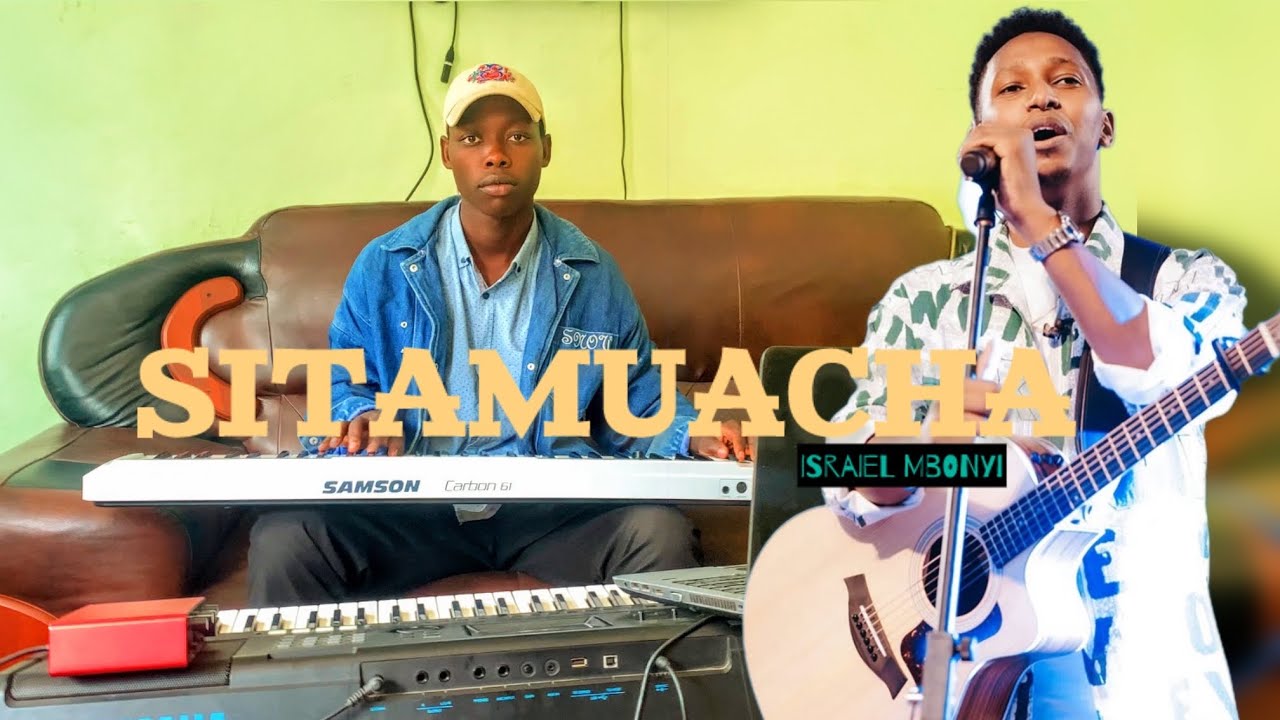 SITAMUACHA BY ISRAEL MBONYI covered by Valens keyz