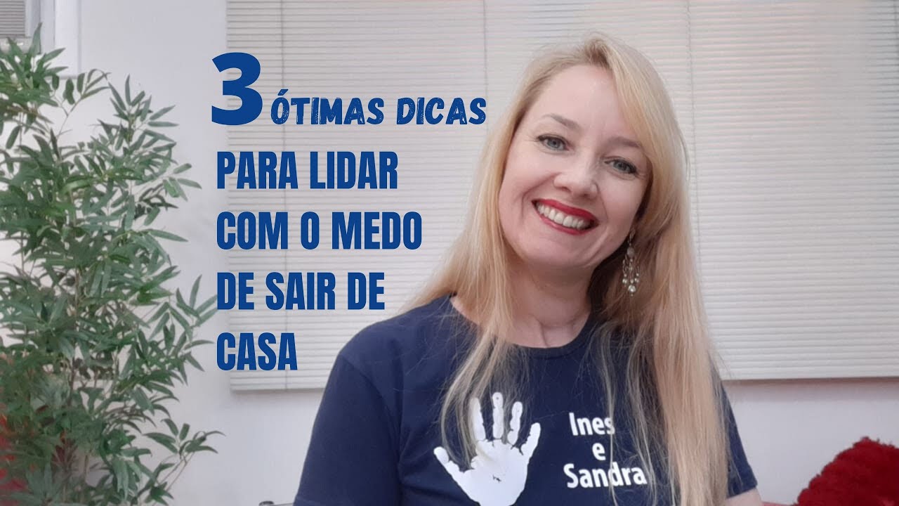 3 ÓTIMAS DICAS PARA LIDAR COM MEDO DE SAIR DE CASA