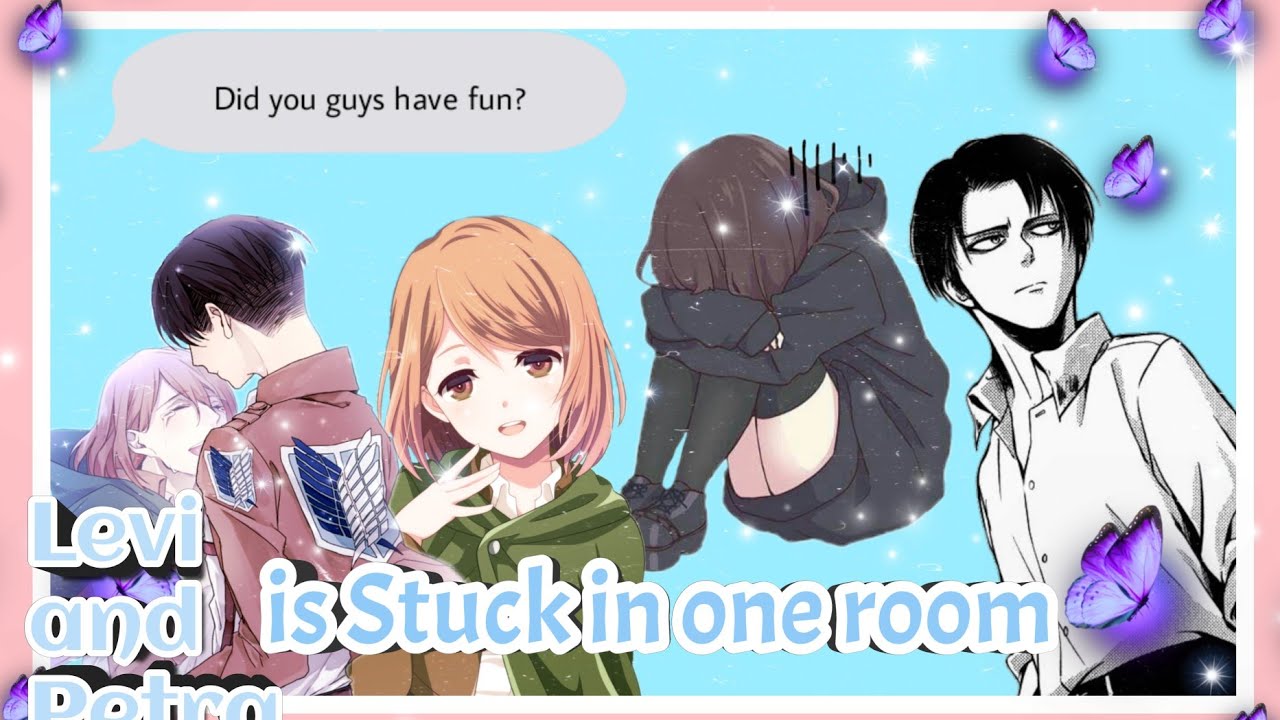 [ Levi and Petra is stuck in one room ]&bull;Part 2!!&bull; Levi x Y/n||
