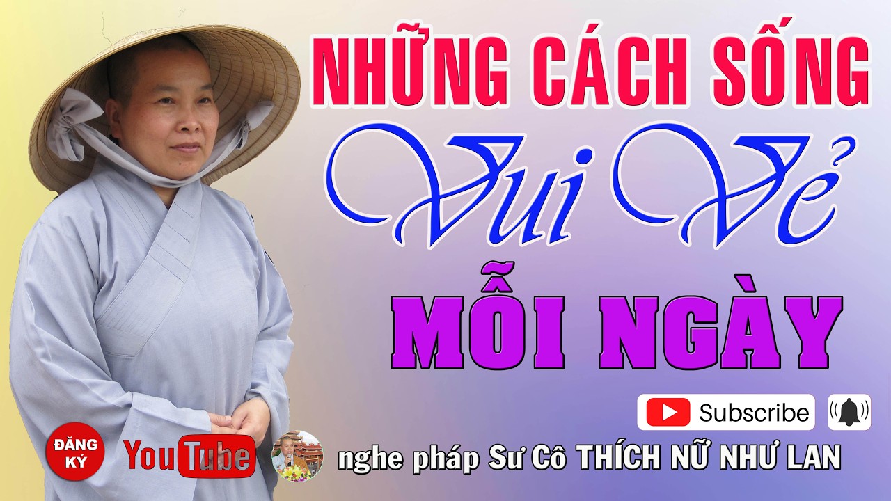 NHỮNG CÁCH SỐNG VUI VẺ MỖI NGÀY - SƯ CÔ : THÍCH NỮ NHƯ LAN ( Nên Nghe Một Lần rất hay )