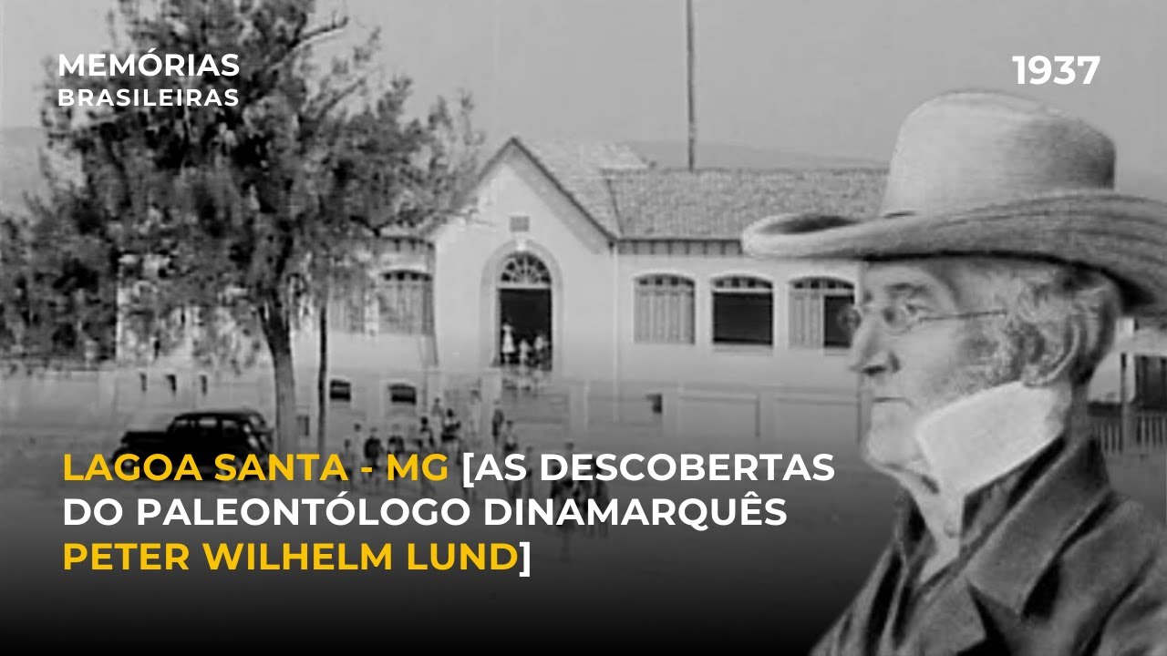 Lagoa Santa - MG 1937 [As descobertas do paleont&oacute;logo dinamarqu&ecirc;s Peter Wilhelm Lund]