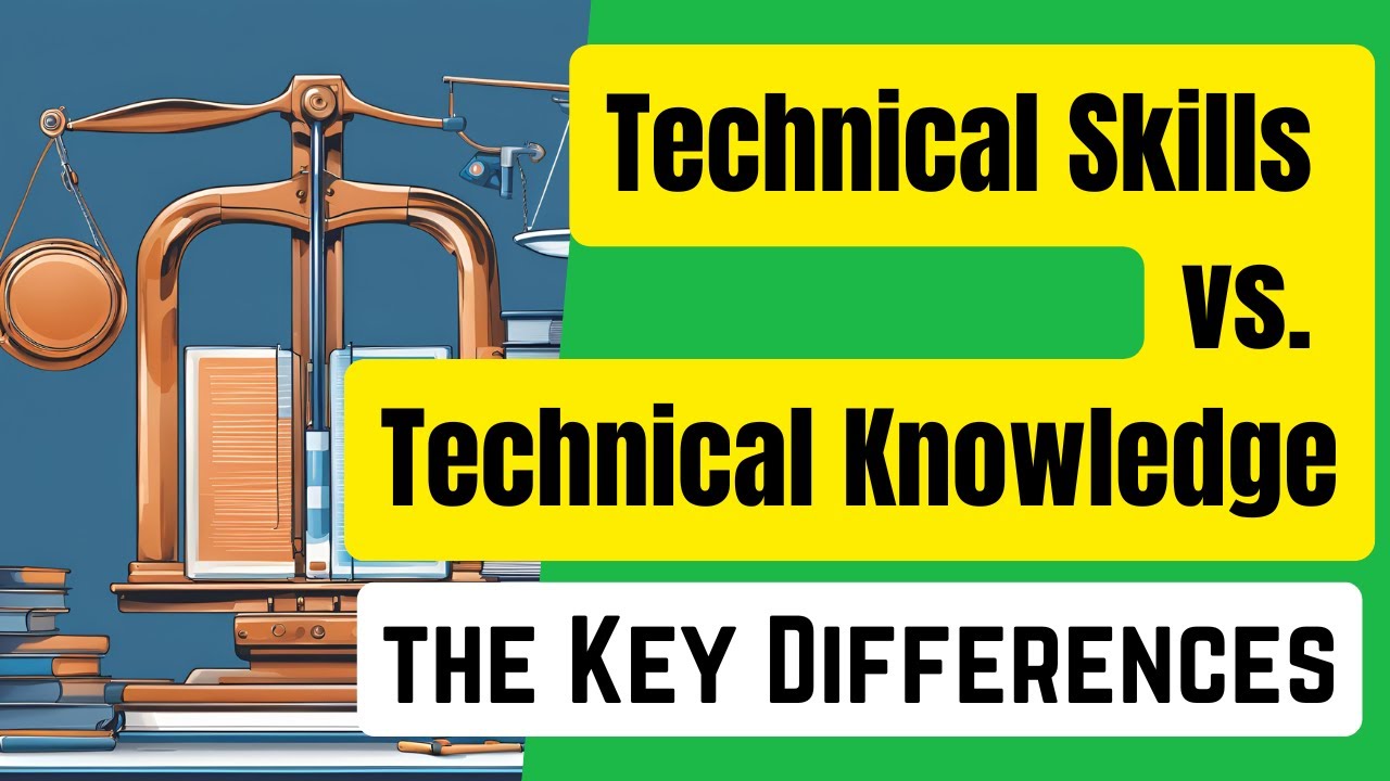 Technical Skills vs. Technical Knowledge: the Key Differences
